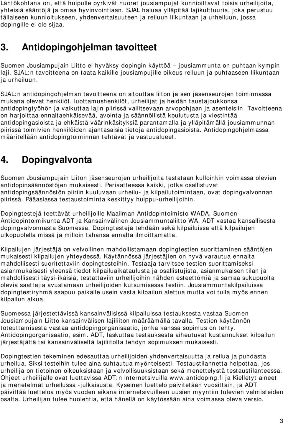 Antidopingohjelman tavoitteet Suomen Jousiampujain Liitto ei hyväksy dopingin käyttöä jousiammunta on puhtaan kympin laji.