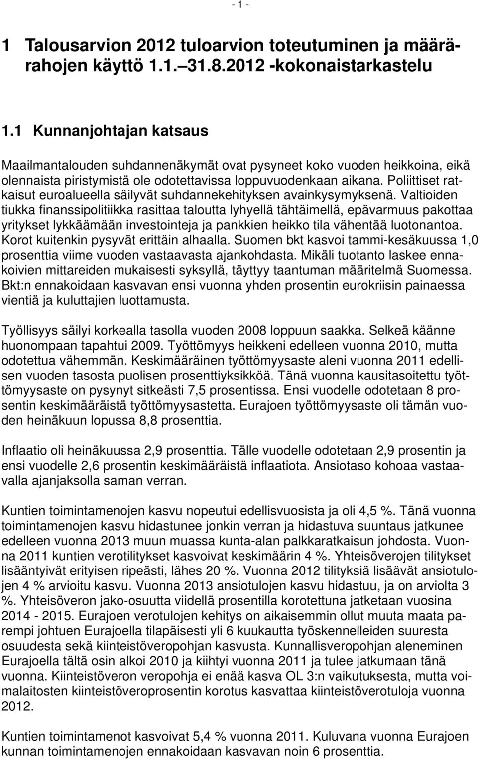 Poliittiset ratkaisut euroalueella säilyvät suhdannekehityksen avainkysymyksenä.