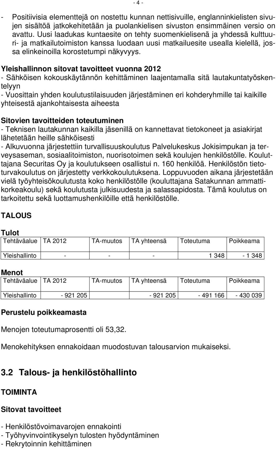 Yleishallinnon sitovat tavoitteet vuonna 2012 - Sähköisen kokouskäytännön kehittäminen laajentamalla sitä lautakuntatyöskentelyyn - Vuosittain yhden koulutustilaisuuden järjestäminen eri