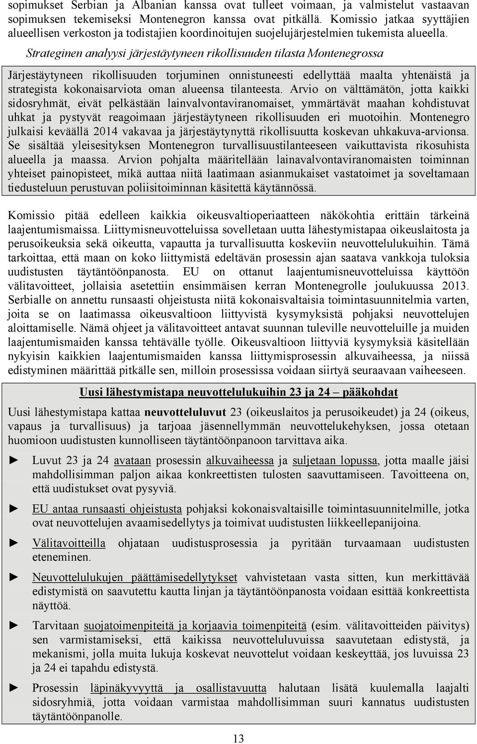 Strateginen analyysi järjestäytyneen rikollisuuden tilasta Montenegrossa Järjestäytyneen rikollisuuden torjuminen onnistuneesti edellyttää maalta yhtenäistä ja strategista kokonaisarviota oman