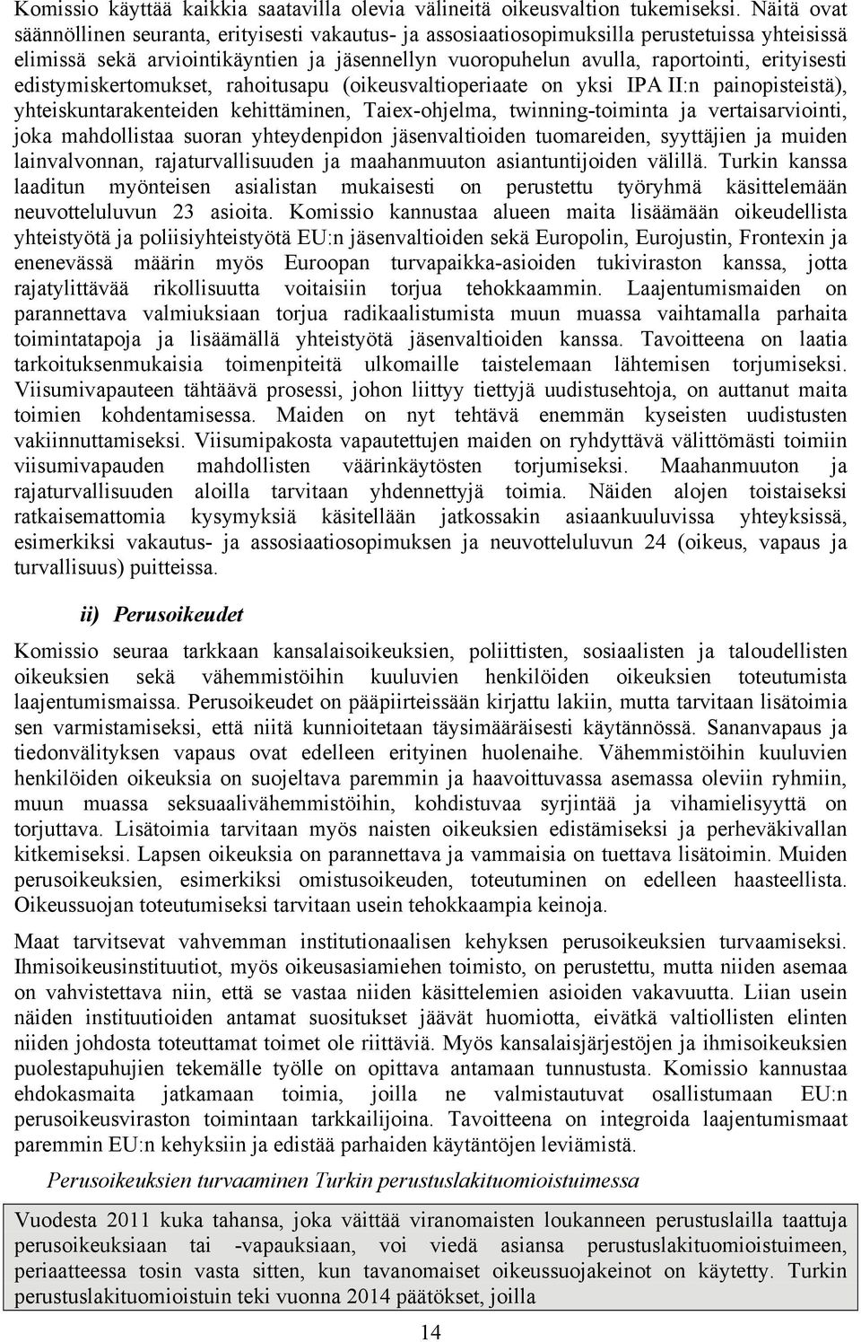 erityisesti edistymiskertomukset, rahoitusapu (oikeusvaltioperiaate on yksi IPA II:n painopisteistä), yhteiskuntarakenteiden kehittäminen, Taiex-ohjelma, twinning-toiminta ja vertaisarviointi, joka