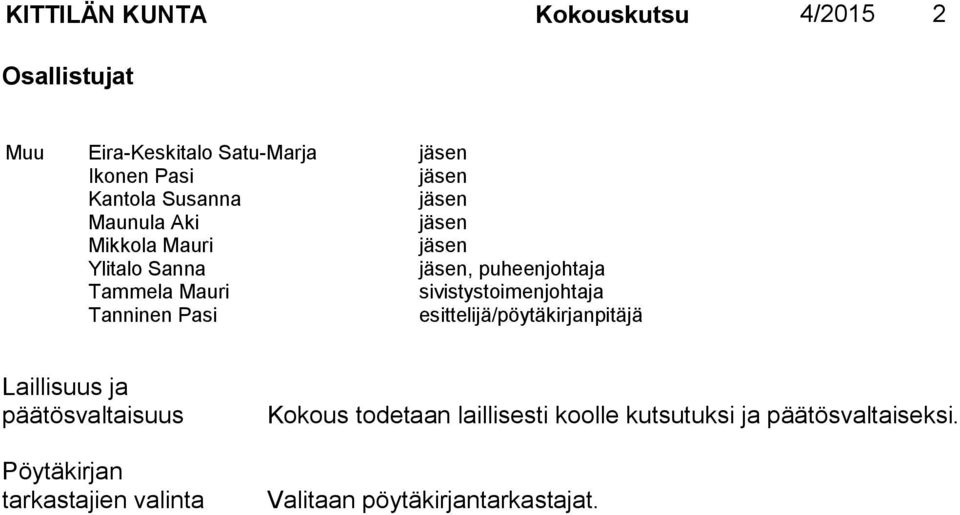 sivistystoimenjohtaja Tanninen Pasi esittelijä/pöytäkirjanpitäjä Laillisuus ja päätösvaltaisuus Pöytäkirjan