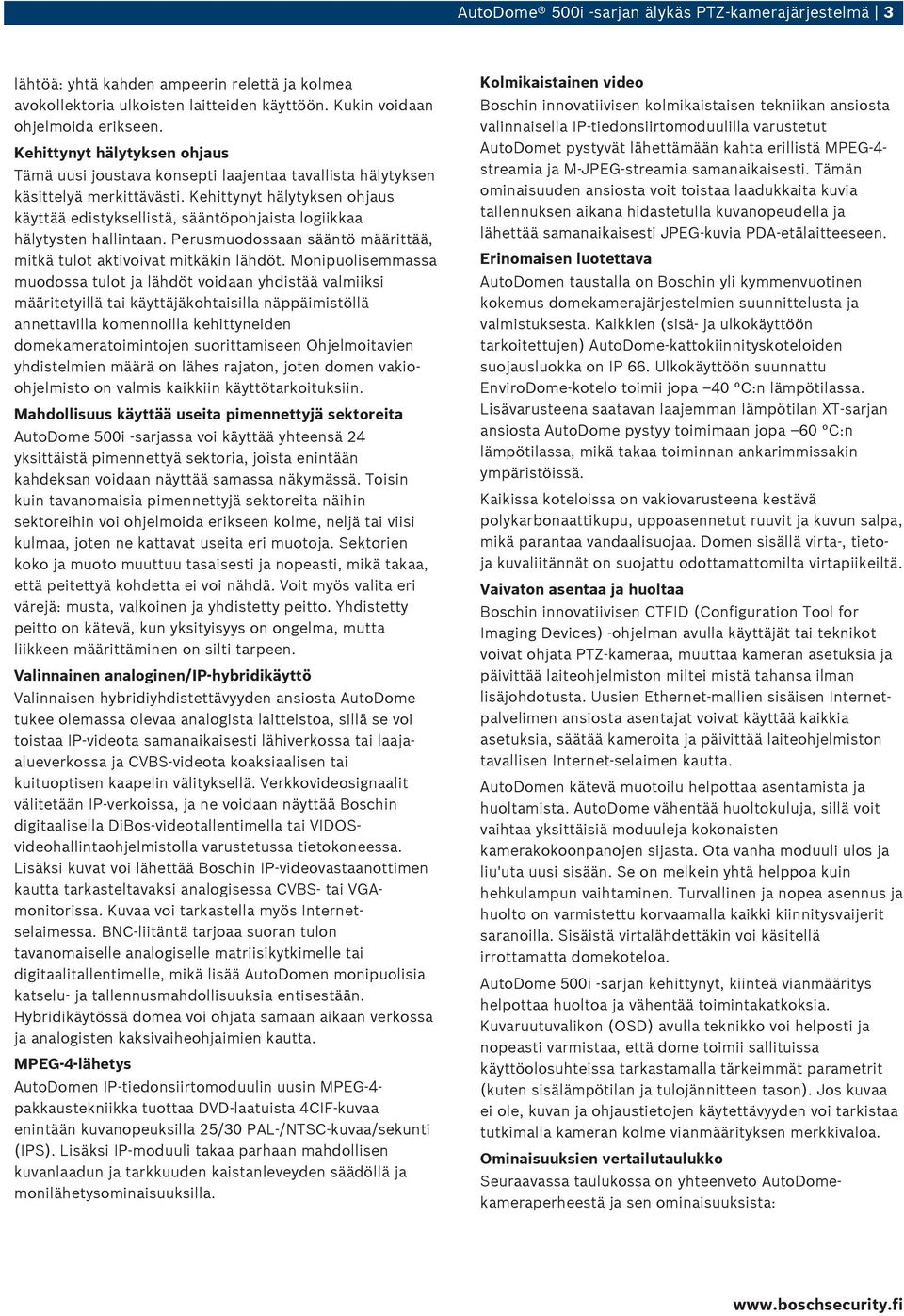 Kehittynyt hälytyksen ohjaus käyttää edistyksellistä, sääntöpohjaista logiikkaa hälytysten hallintaan. Perusmuodossaan sääntö määrittää, mitkä tulot aktivoivat mitkäkin lähdöt.