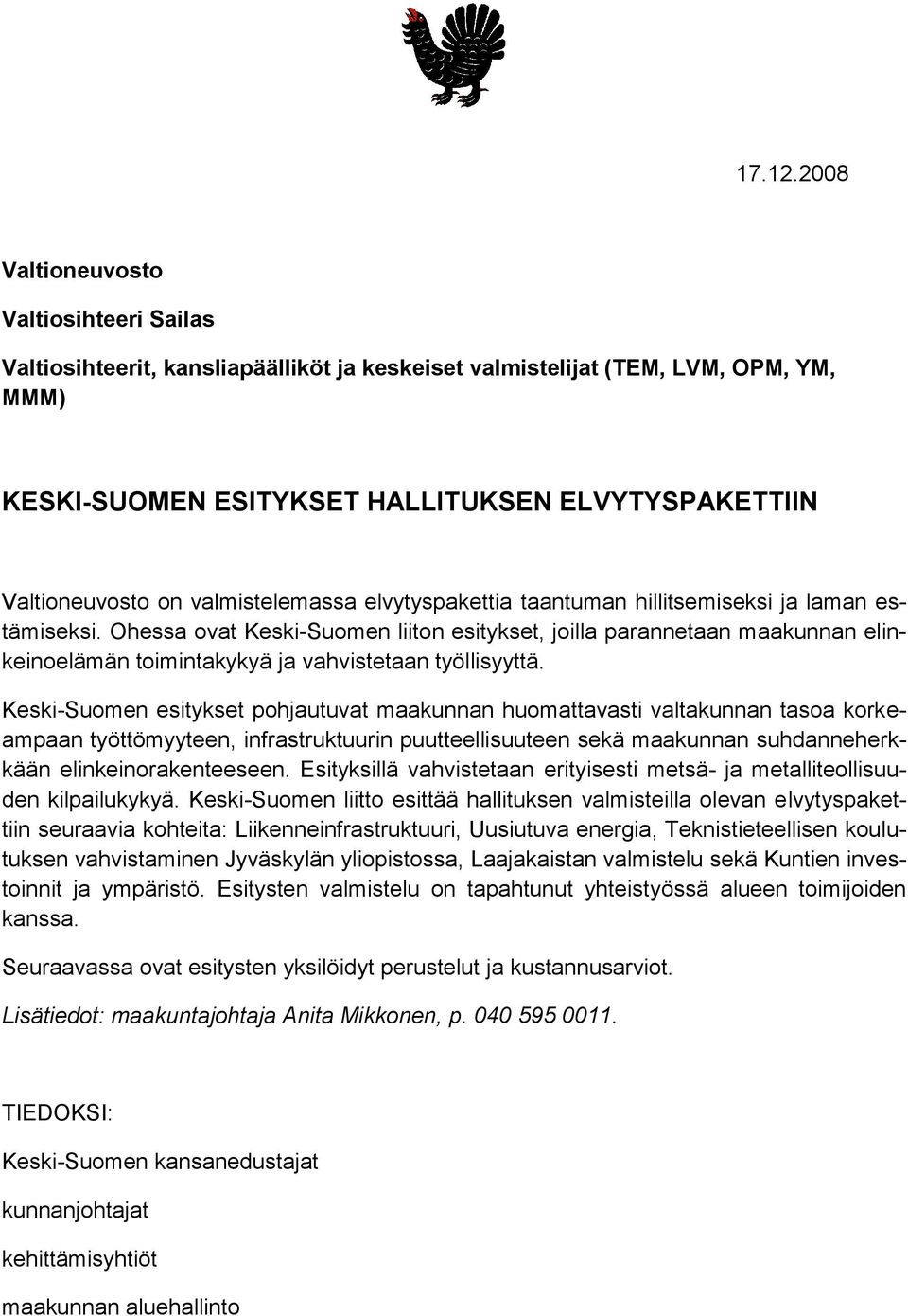 valmistelemassa elvytyspakettia taantuman hillitsemiseksi ja laman estämiseksi.