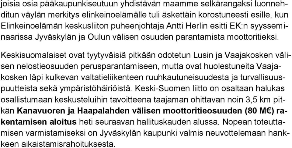 Keskisuomalaiset ovat tyytyväisiä pitkään odotetun Lusin ja Vaajakosken välisen nelostieosuuden perusparantamiseen, mutta ovat huolestuneita Vaajakosken läpi kulkevan valtatieliikenteen