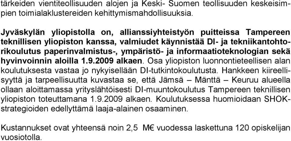 informaatioteknologian sekä hyvinvoinnin aloilla 1.9.2009 alkaen. Osa yliopiston luonnontieteellisen alan koulutuksesta vastaa jo nykyisellään DI-tutkintokoulutusta.