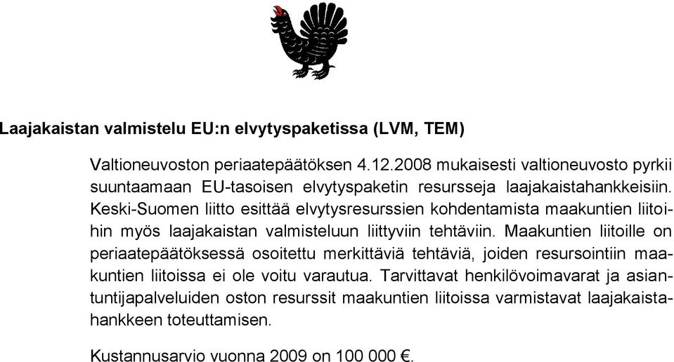 Keski-Suomen liitto esittää elvytysresurssien kohdentamista maakuntien liitoihin myös laajakaistan valmisteluun liittyviin tehtäviin.