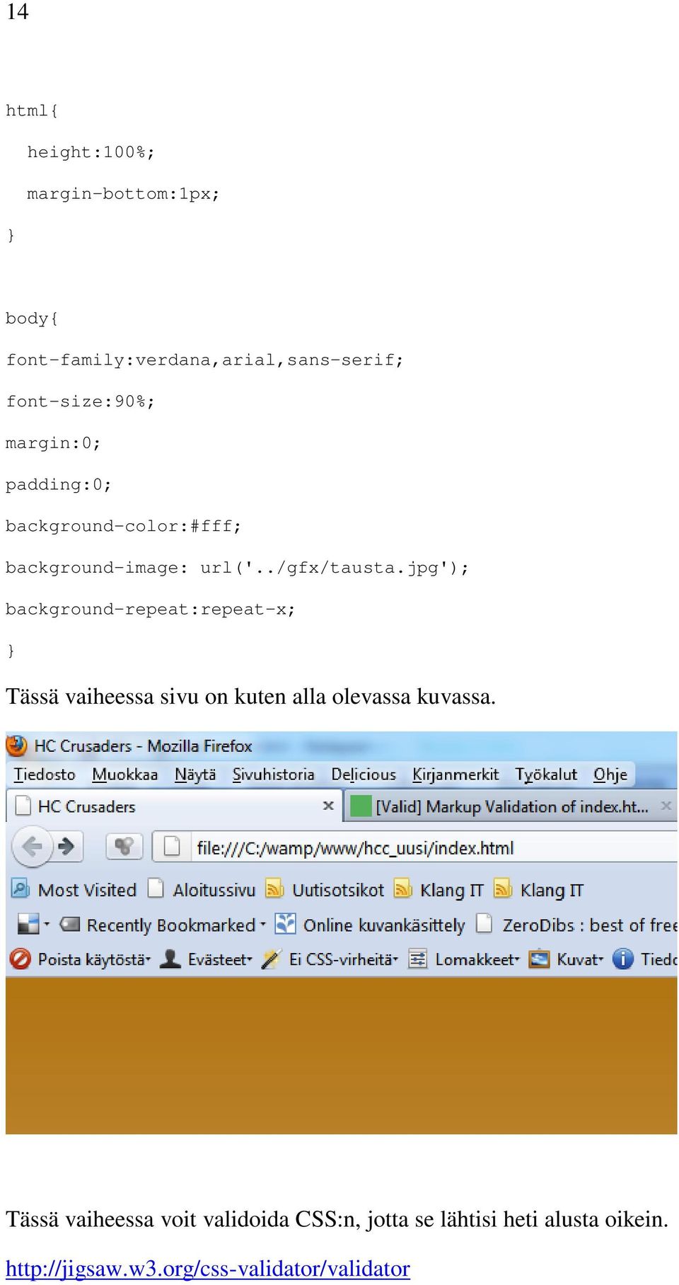jpg'); background-repeat:repeat-x; } Tässä vaiheessa sivu on kuten alla olevassa kuvassa.