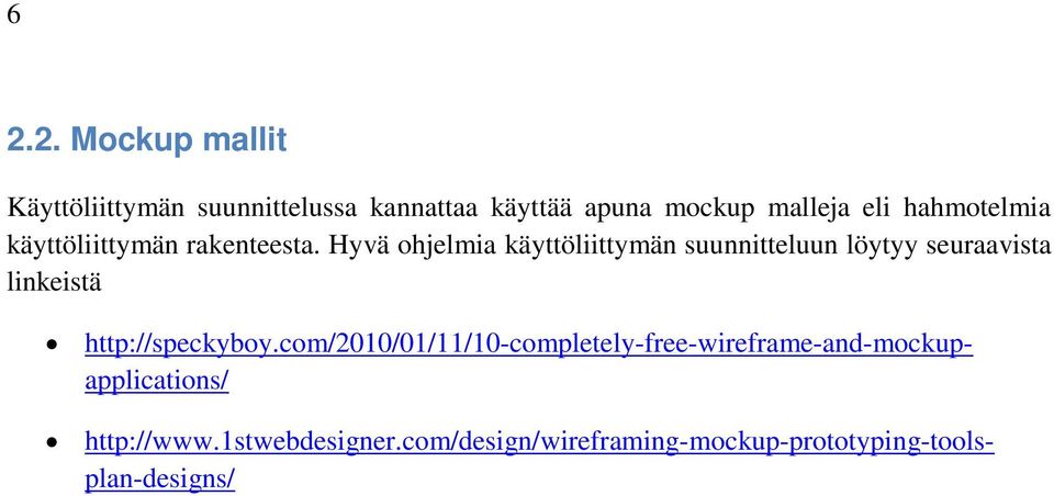 Hyvä ohjelmia käyttöliittymän suunnitteluun löytyy seuraavista linkeistä http://speckyboy.