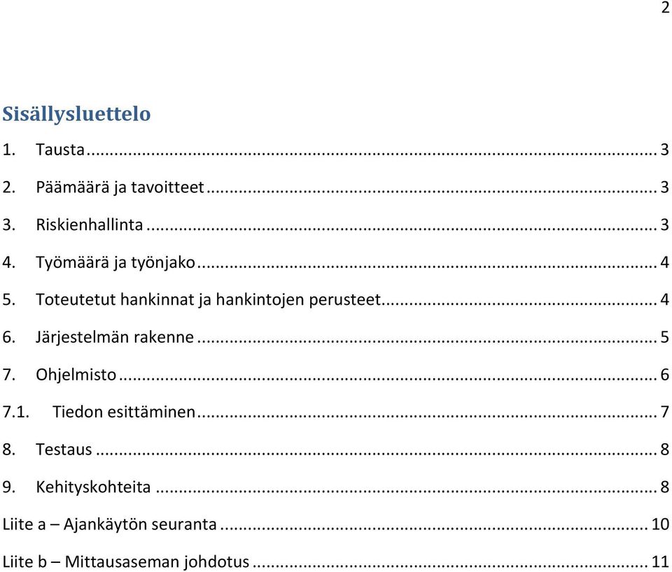 Järjestelmän rakenne... 5 7. Ohjelmisto... 6 7.1. Tiedon esittäminen... 7 8. Testaus... 8 9.