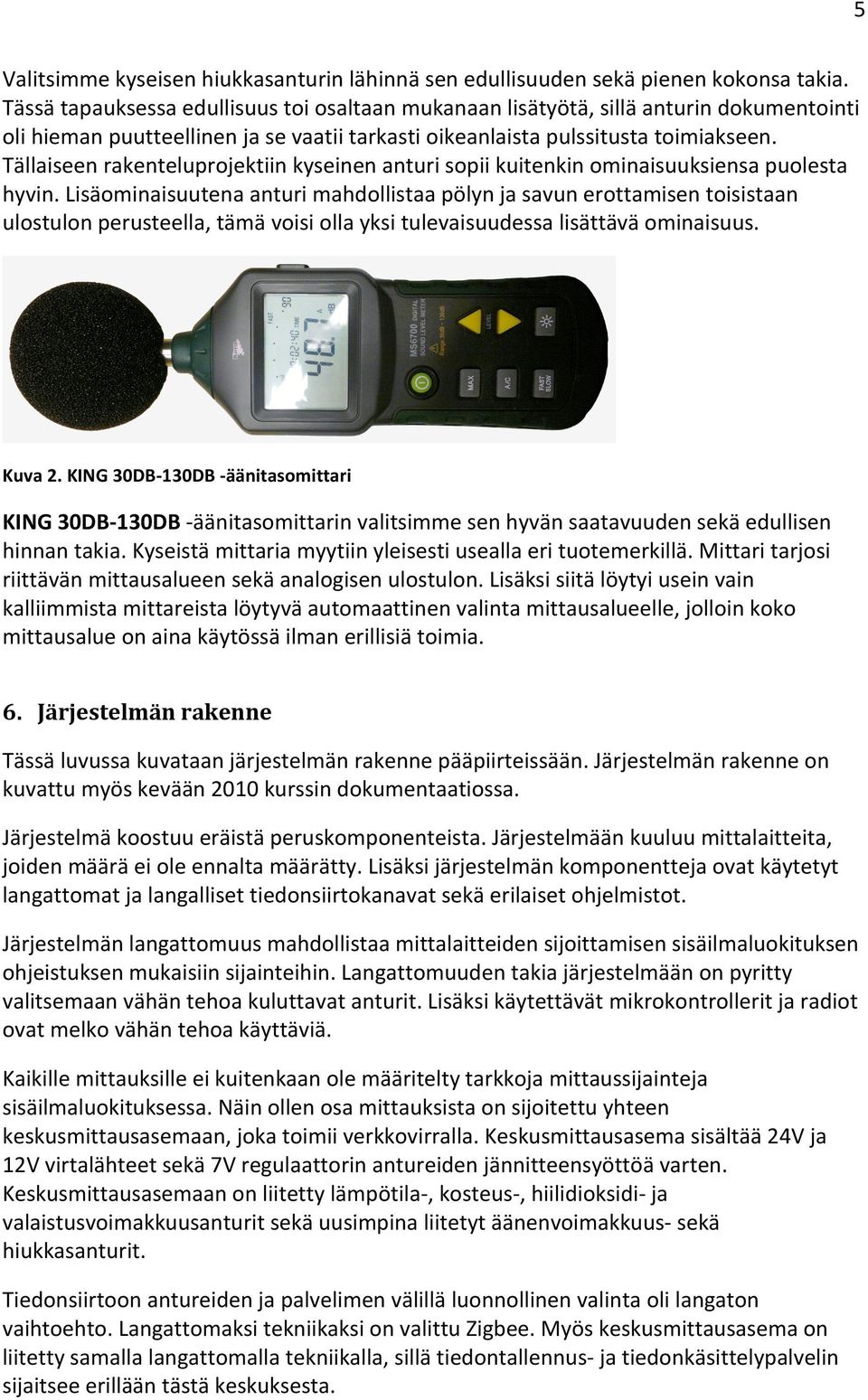 Tällaiseen rakenteluprojektiin kyseinen anturi sopii kuitenkin ominaisuuksiensa puolesta hyvin.