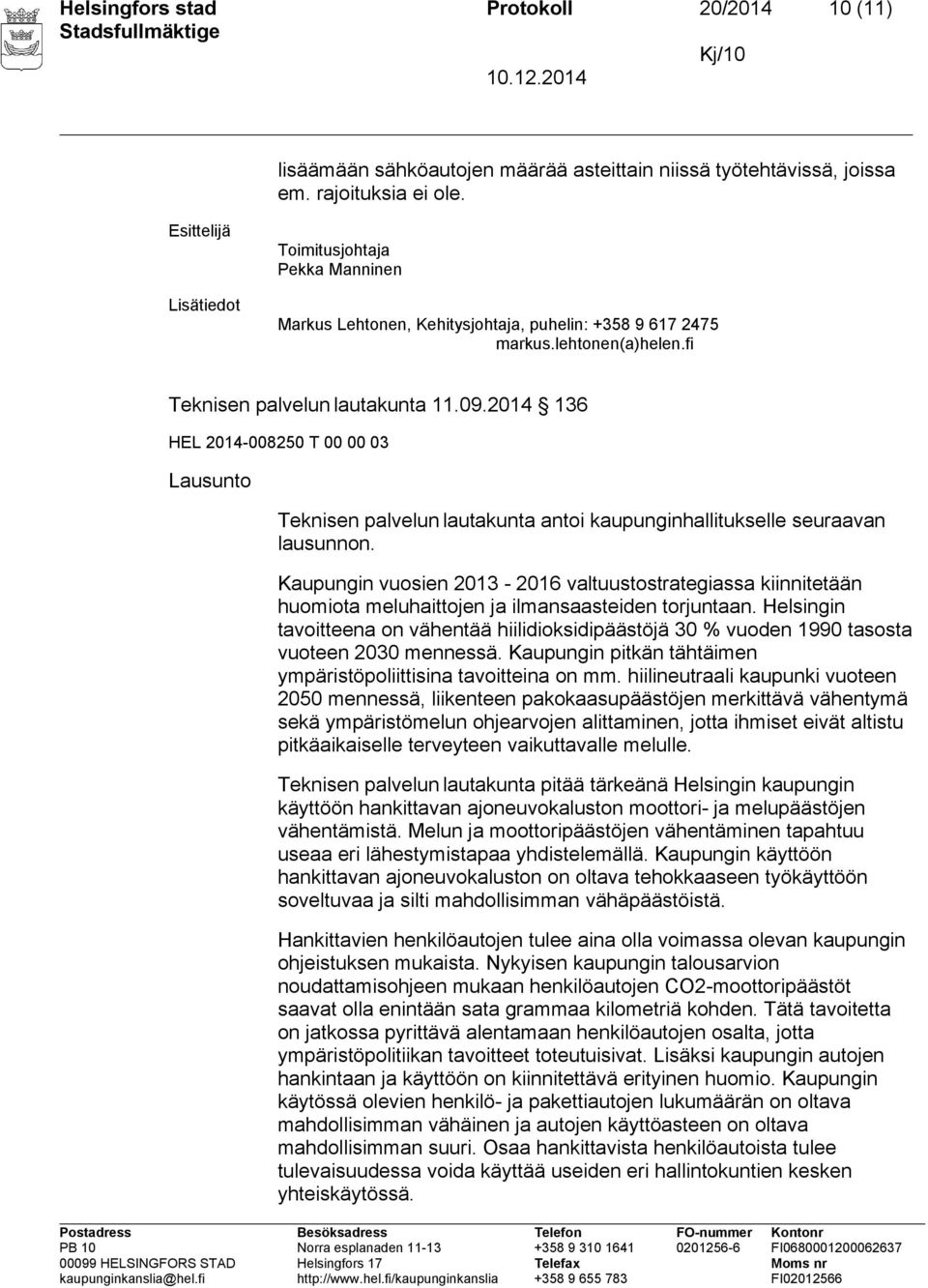 2014 136 HEL 2014-008250 T 00 00 03 Lausunto Teknisen palvelun lautakunta antoi kaupunginhallitukselle seuraavan lausunnon.