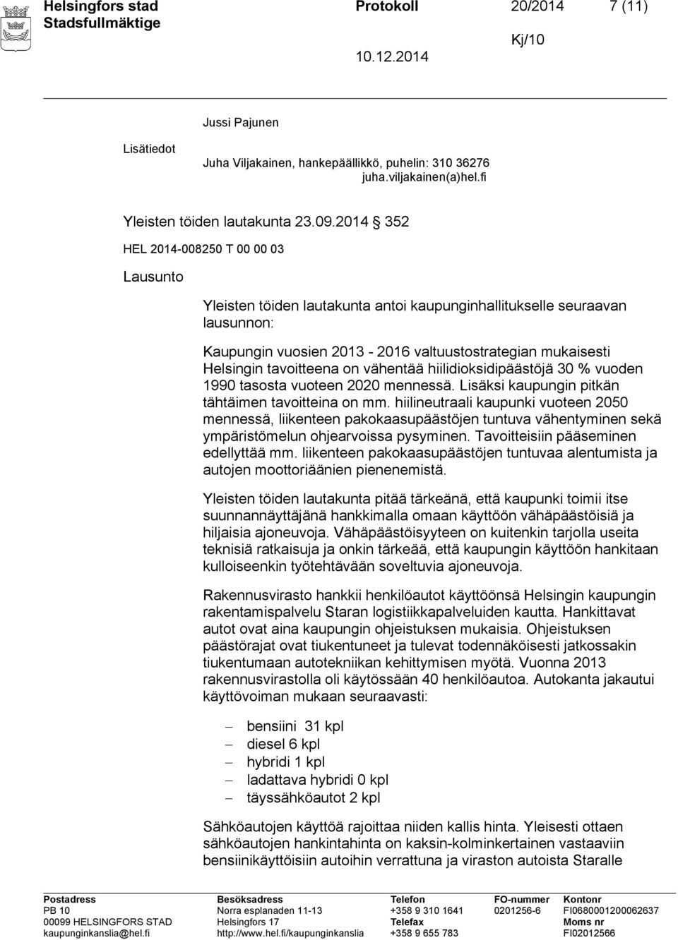 tavoitteena on vähentää hiilidioksidipäästöjä 30 % vuoden 1990 tasosta vuoteen 2020 mennessä. Lisäksi kaupungin pitkän tähtäimen tavoitteina on mm.