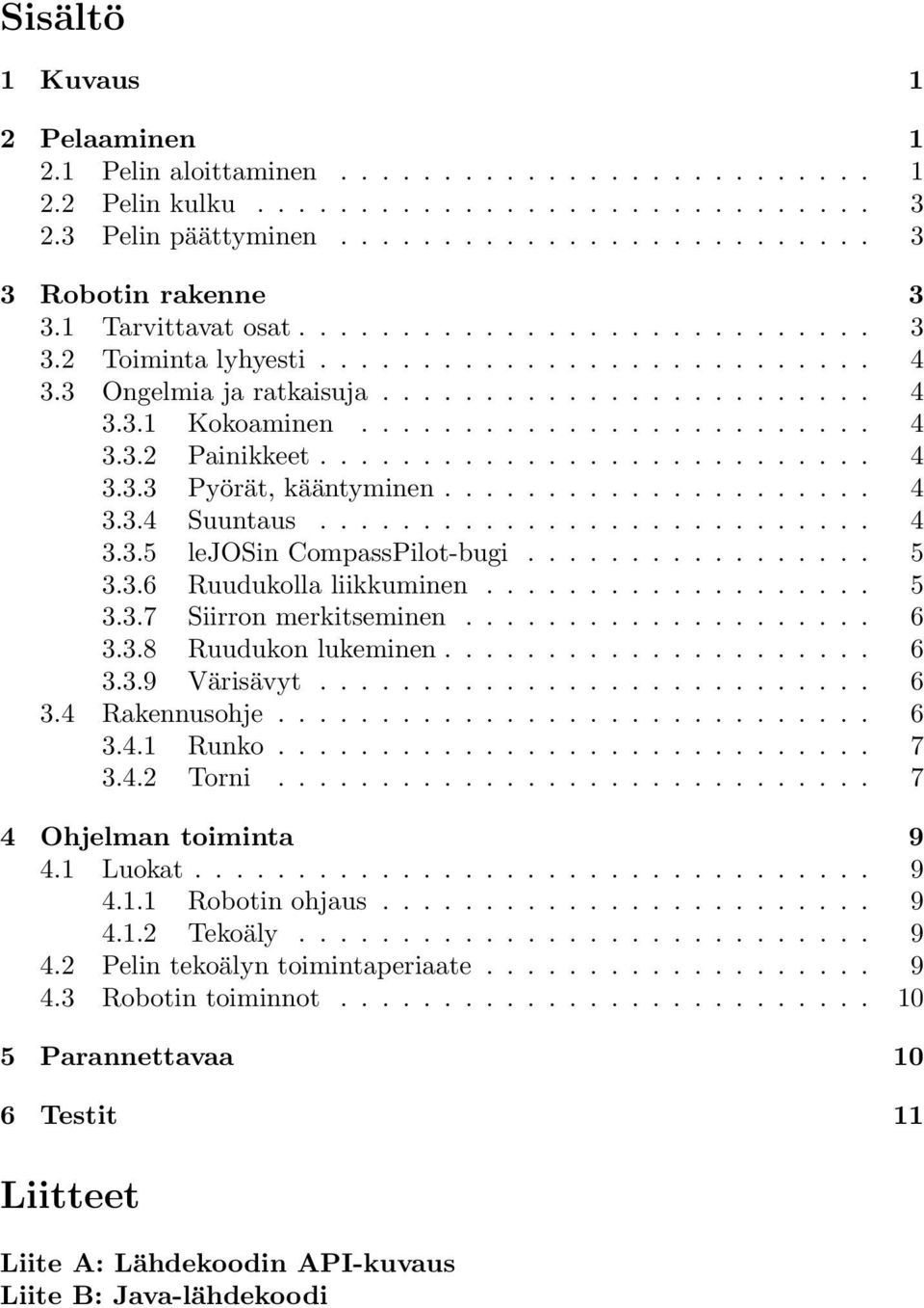 .......................... 4 3.3.3 Pyörät, kääntyminen..................... 4 3.3.4 Suuntaus........................... 4 3.3.5 lejosin CompassPilot-bugi................. 5 3.3.6 Ruudukolla liikkuminen.