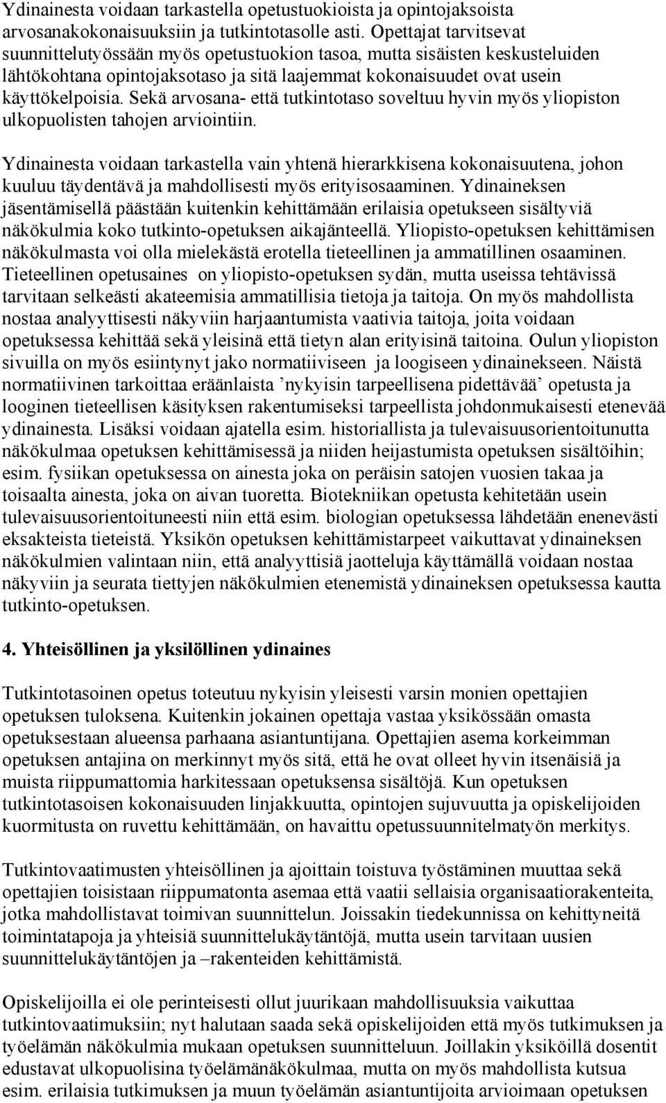 Sekä arvosana- että tutkintotaso soveltuu hyvin myös yliopiston ulkopuolisten tahojen arviointiin.