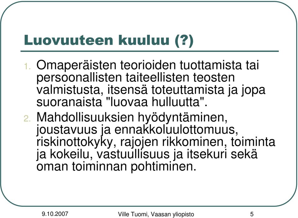 toteuttamista ja jopa suoranaista "luovaa hulluutta". 2.