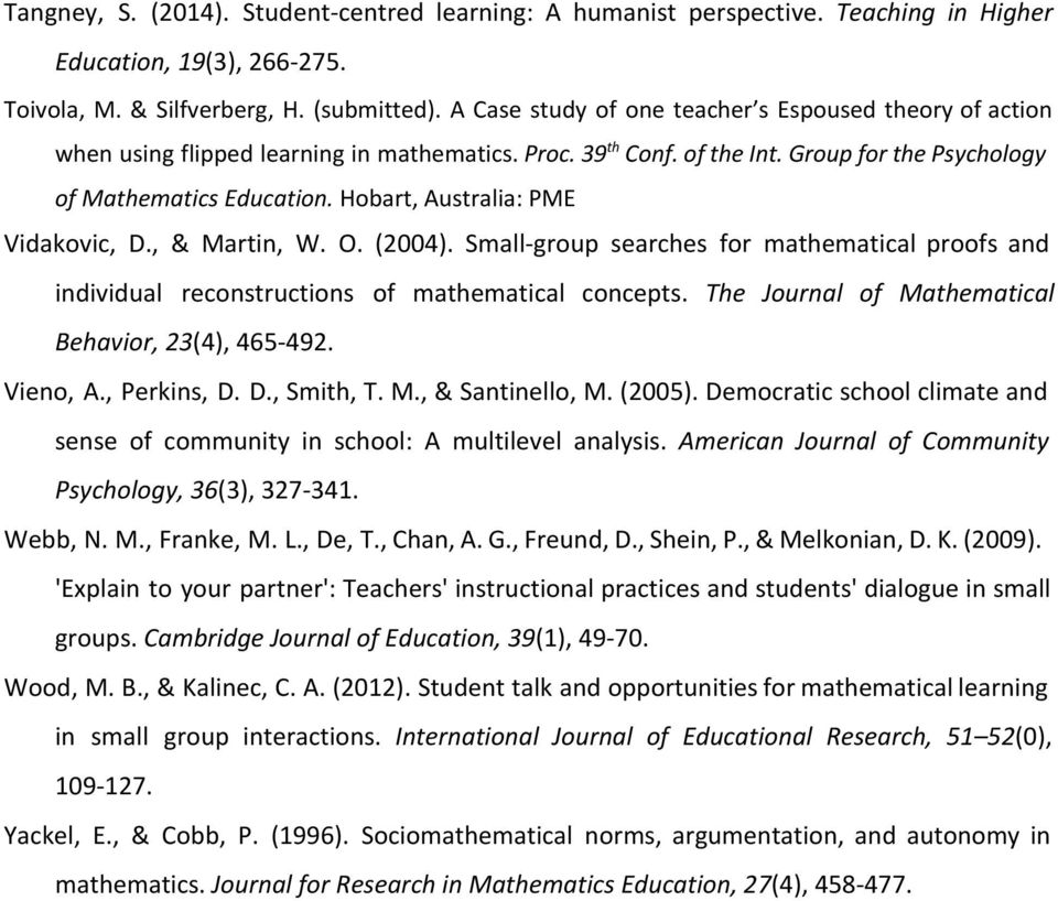 Hobart, Australia: PME Vidakovic, D., & Martin, W. O. (2004). Small-group searches for mathematical proofs and individual reconstructions of mathematical concepts.