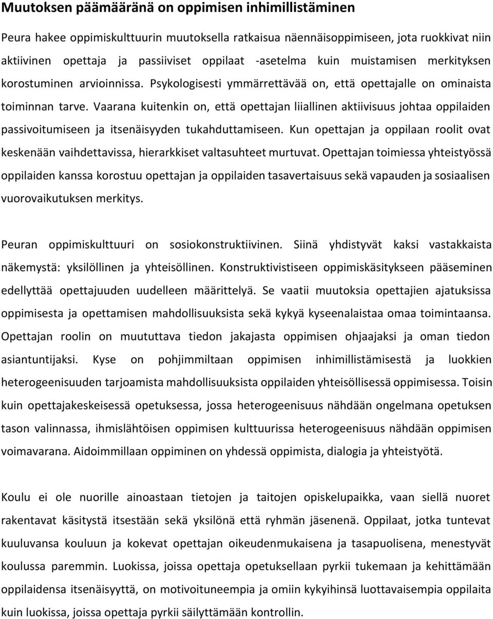 Vaarana kuitenkin on, että opettajan liiallinen aktiivisuus johtaa oppilaiden passivoitumiseen ja itsenäisyyden tukahduttamiseen.