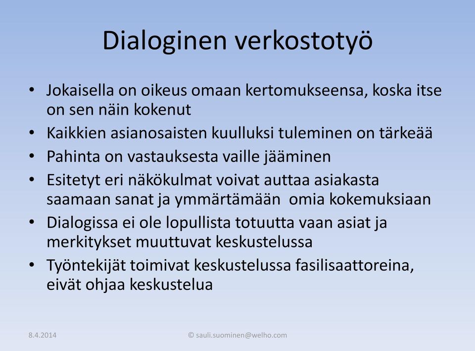 voivat auttaa asiakasta saamaan sanat ja ymmärtämään omia kokemuksiaan Dialogissa ei ole lopullista totuutta