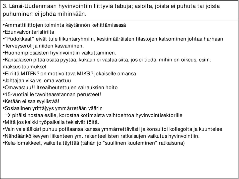 Huonompiosaisten hyvinvointiin vaikuttaminen. Kansalaisen pitää osata pyytää, kukaan ei vastaa siitä, jos ei tiedä, mihin on oikeus, esim. maksusitoumukset Ei riitä MITEN? on motivoitava MIKSI?