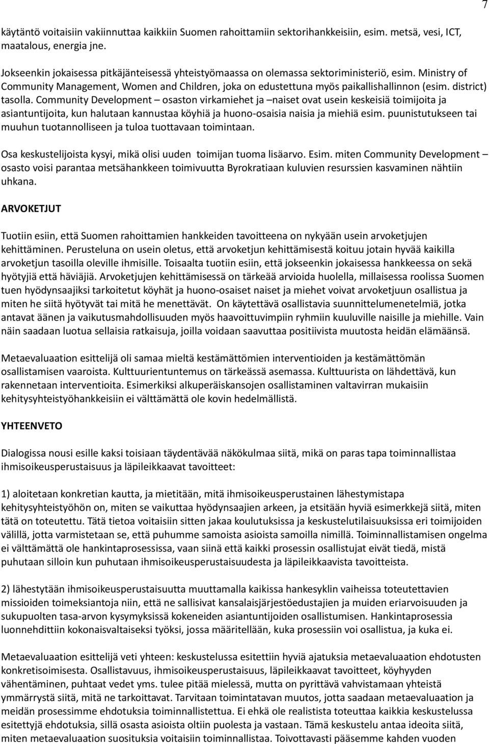 district) tasolla. Community Development osaston virkamiehet ja naiset ovat usein keskeisiä toimijoita ja asiantuntijoita, kun halutaan kannustaa köyhiä ja huono-osaisia naisia ja miehiä esim.