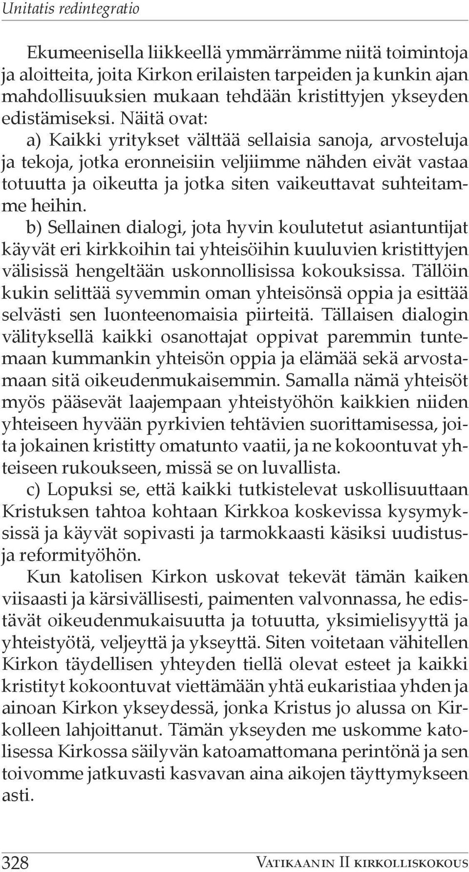 Näitä ovat: a) Kaikki yritykset välttää sellaisia sanoja, arvosteluja ja tekoja, jotka eronneisiin veljiimme nähden eivät vastaa totuutta ja oikeutta ja jotka siten vaikeuttavat suhteitamme heihin.