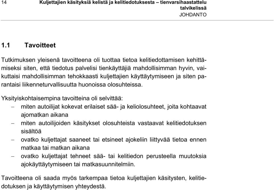 tehokkaasti kuljettajien käyttäytymiseen ja siten parantaisi liikenneturvallisuutta huonoissa olosuhteissa.