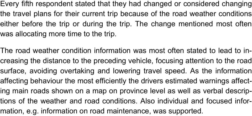 The road weather condition information was most often stated to lead to increasing the distance to the preceding vehicle, focusing attention to the road surface, avoiding overtaking and lowering