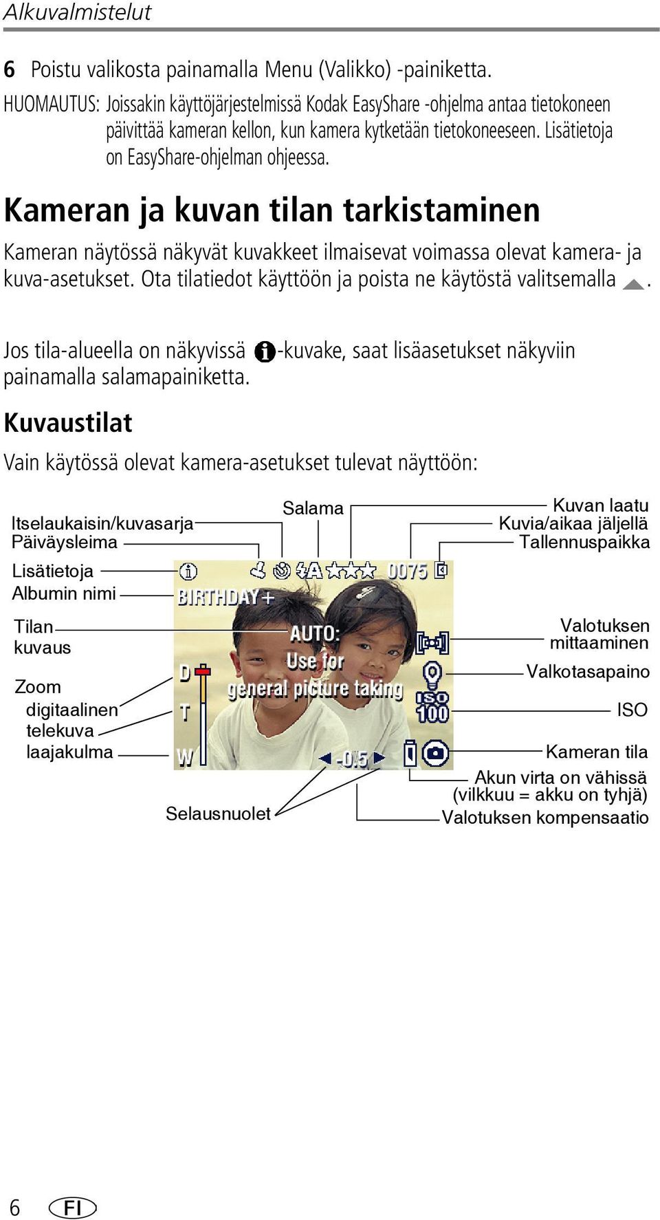 Kameran ja kuvan tilan tarkistaminen Kameran näytössä näkyvät kuvakkeet ilmaisevat voimassa olevat kamera- ja kuva-asetukset. Ota tilatiedot käyttöön ja poista ne käytöstä valitsemalla.