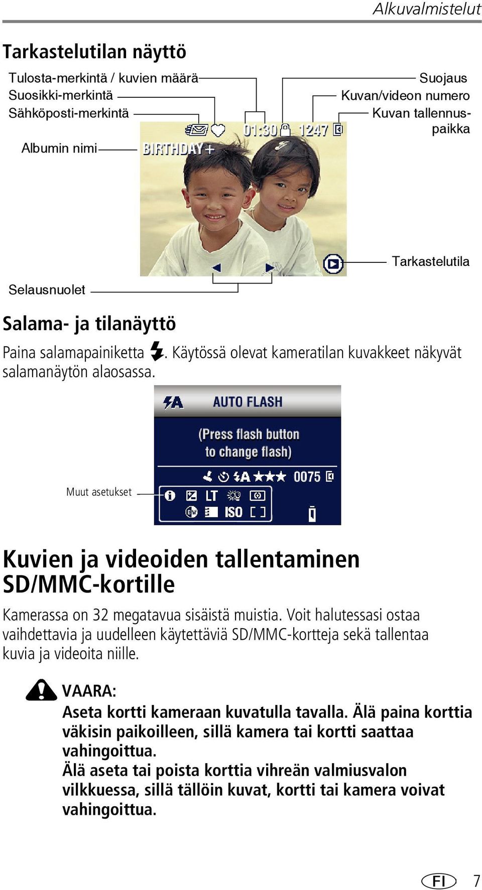 Muut asetukset Kuvien ja videoiden tallentaminen SD/MMC-kortille Kamerassa on 32 megatavua sisäistä muistia.