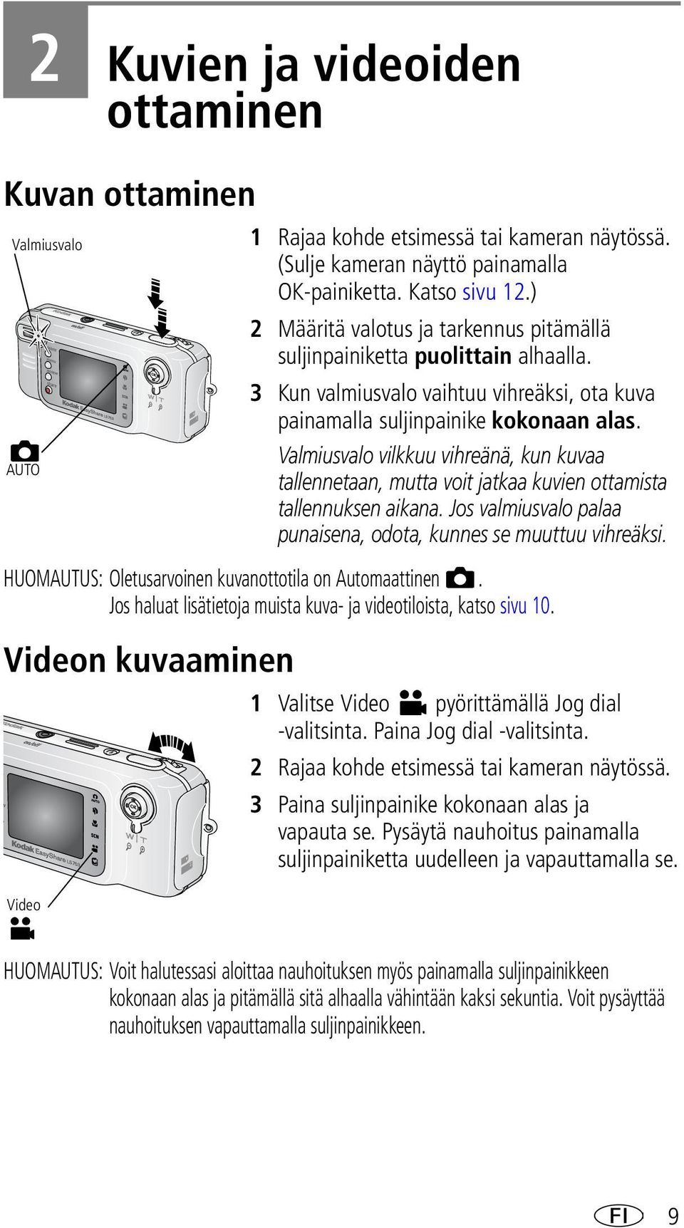 Valmiusvalo vilkkuu vihreänä, kun kuvaa tallennetaan, mutta voit jatkaa kuvien ottamista tallennuksen aikana. Jos valmiusvalo palaa punaisena, odota, kunnes se muuttuu vihreäksi.