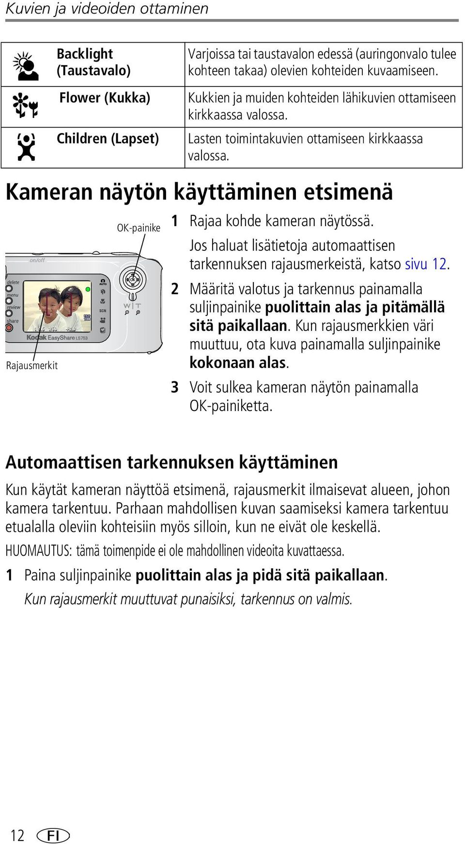 Kameran näytön käyttäminen etsimenä Rajausmerkit OK-painike 1 Rajaa kohde kameran näytössä. Jos haluat lisätietoja automaattisen tarkennuksen rajausmerkeistä, katso sivu 12.