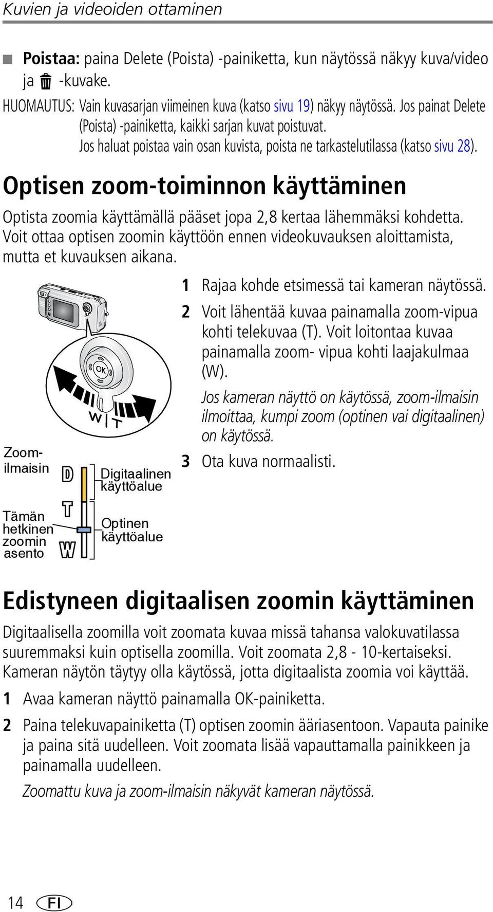 Optisen zoom-toiminnon käyttäminen Optista zoomia käyttämällä pääset jopa 2,8 kertaa lähemmäksi kohdetta.