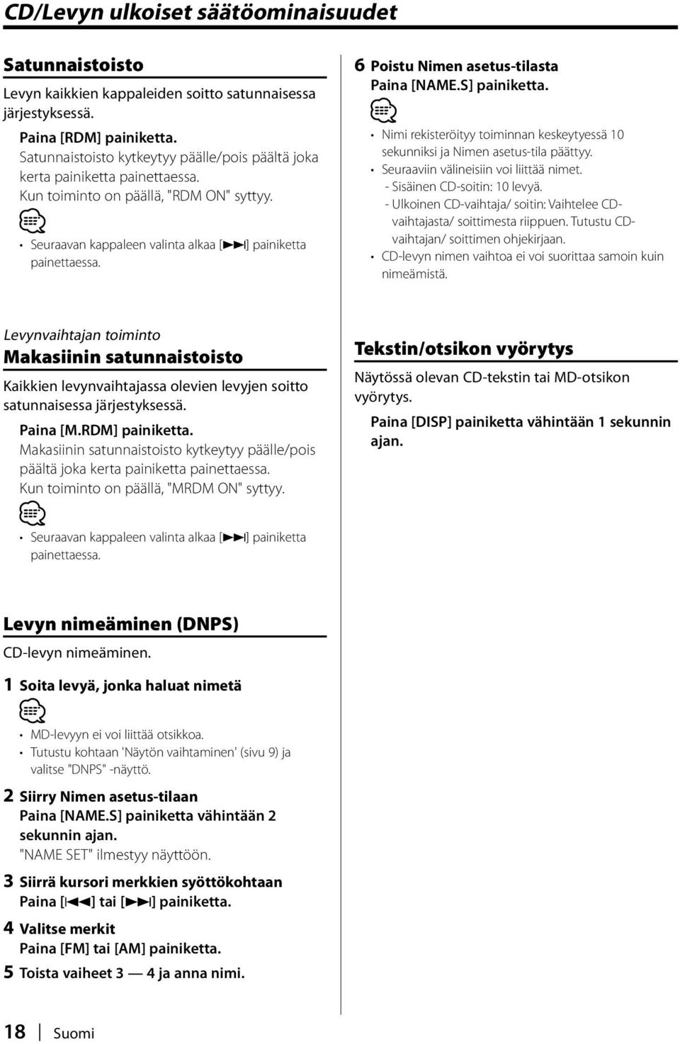 6 Poistu Nimen asetus-tilasta Paina [NAME.S] painiketta. Nimi rekisteröityy toiminnan keskeytyessä 10 sekunniksi ja Nimen asetus-tila päättyy. Seuraaviin välineisiin voi liittää nimet.