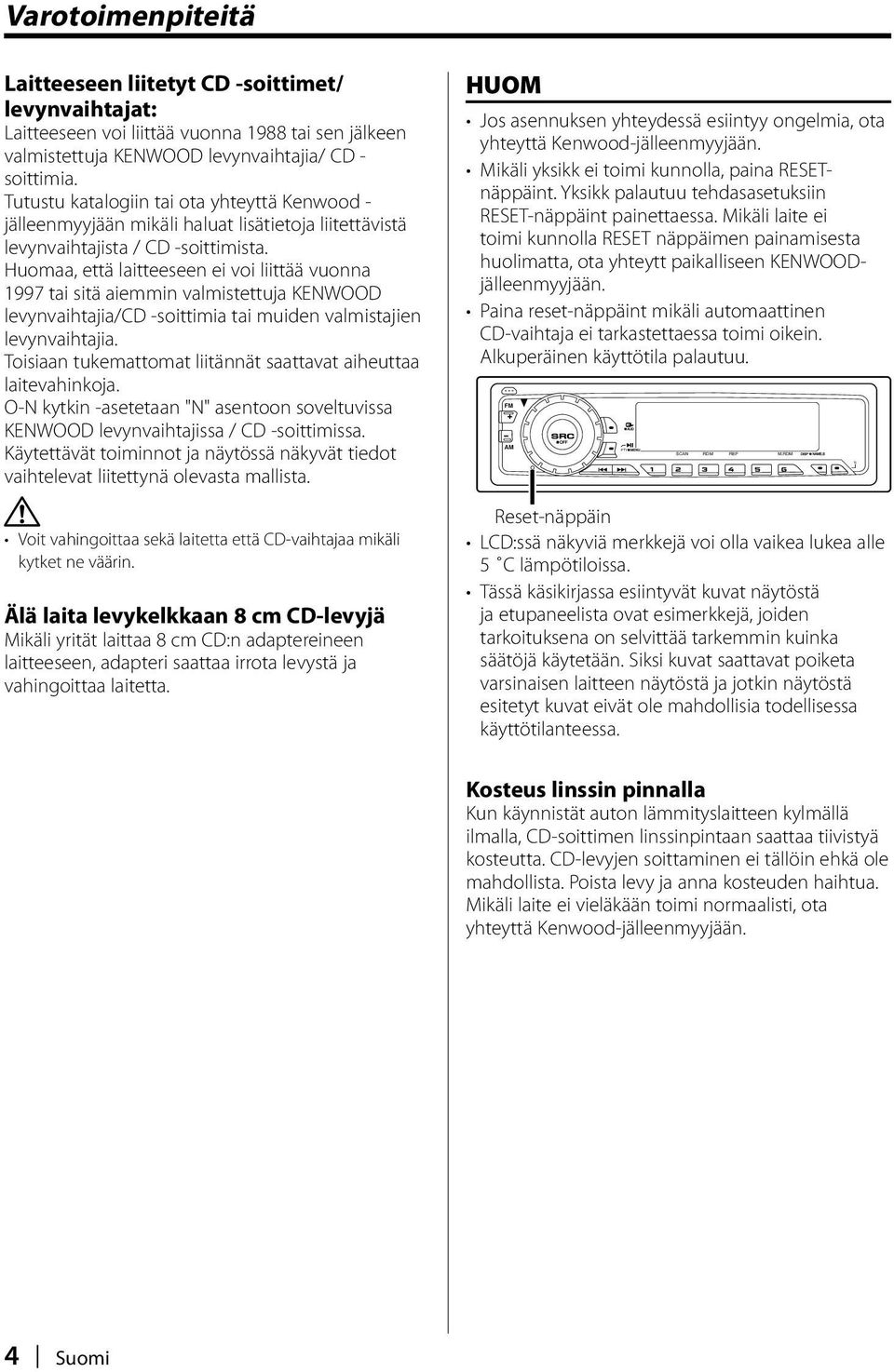 Huomaa, että laitteeseen ei voi liittää vuonna 1997 tai sitä aiemmin valmistettuja KENWOOD levynvaihtajia/cd -soittimia tai muiden valmistajien levynvaihtajia.