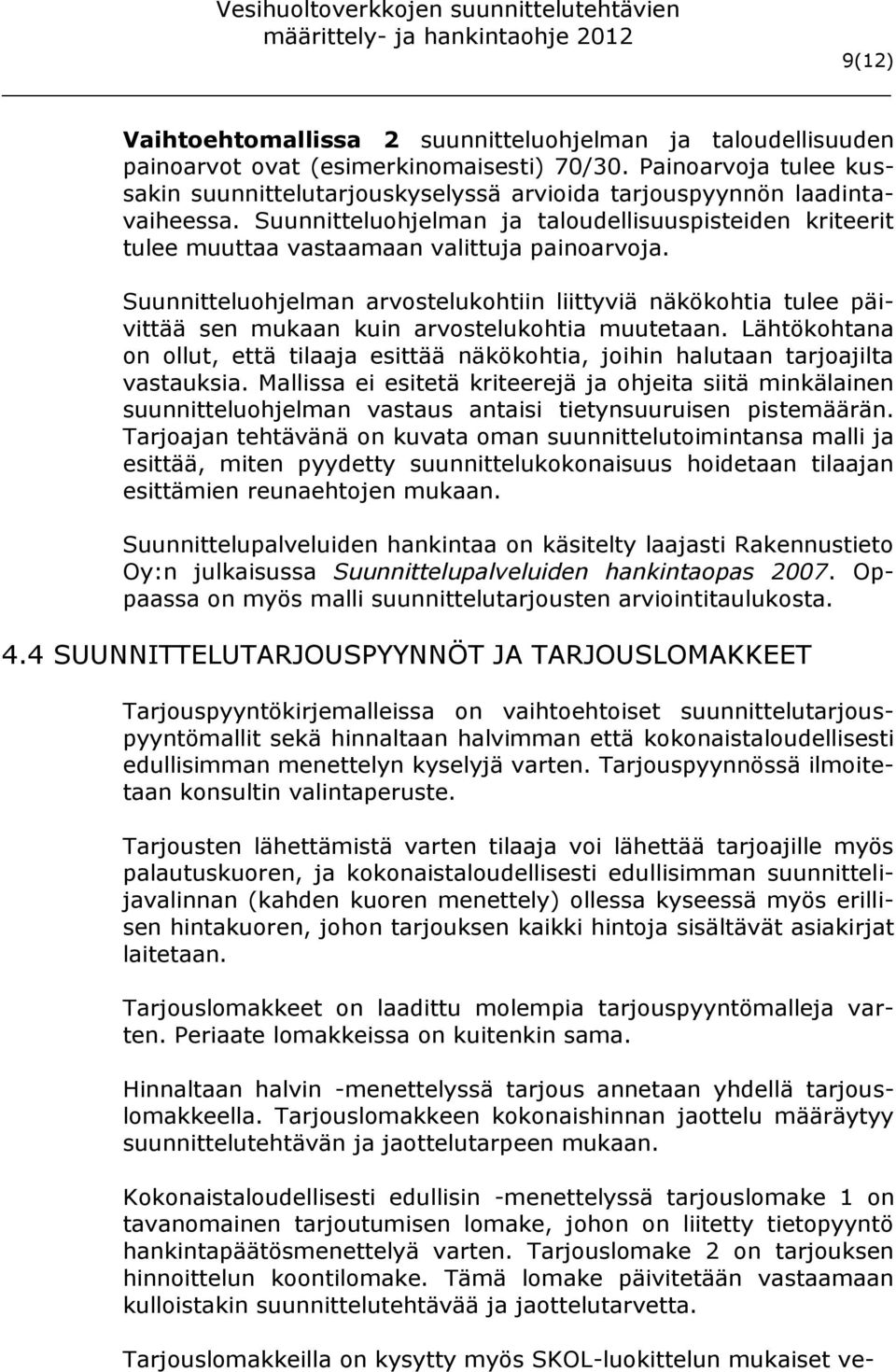 Suunnitteluohjelman ja taloudellisuuspisteiden kriteerit tulee muuttaa vastaamaan valittuja painoarvoja.