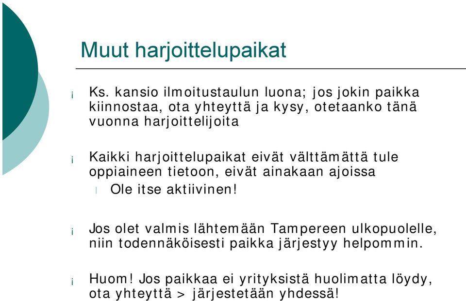 harjoittelijoita Kaikki harjoittelupaikat eivät välttämättä tule oppiaineen tietoon, eivät ainakaan ajoissa