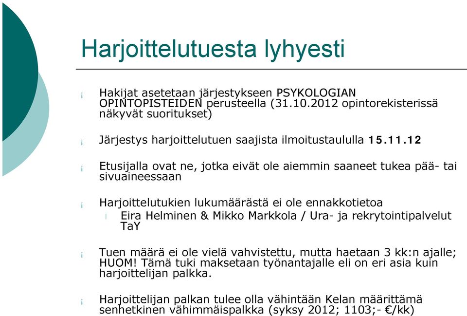 12 Etusijalla ovat ne, jotka eivät ole aiemmin saaneet tukea pää tai sivuaineessaan Harjoittelutukien lukumäärästä ei ole ennakkotietoa Eira Helminen & Mikko Markkola