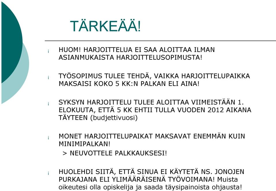 ELOKUUTA, ETTÄ 5 KK EHTII TULLA VUODEN 2012 AIKANA TÄYTEEN (budjettivuosi) MONET HARJOITTELUPAIKAT MAKSAVAT ENEMMÄN KUIN MINIMIPALKAN!