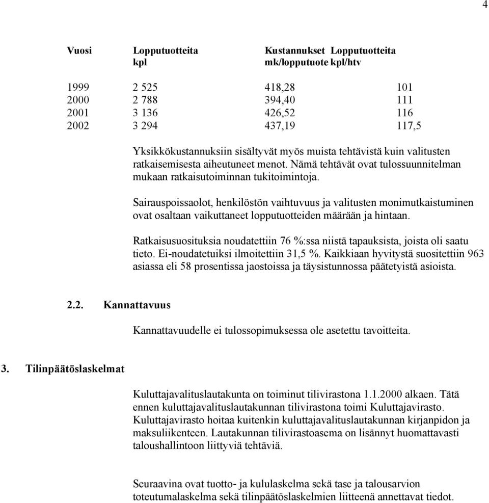 Sairauspoissaolot, henkilöstön vaihtuvuus ja valitusten monimutkaistuminen ovat osaltaan vaikuttaneet lopputuotteiden määrään ja hintaan.