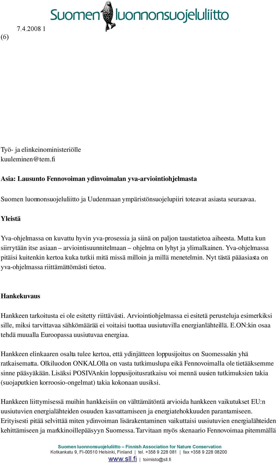 Yleistä Yva ohjelmassa on kuvattu hyvin yva prosessia ja siinä on paljon taustatietoa aiheesta. Mutta kun siirrytään itse asiaan arviointisuunnitelmaan ohjelma on lyhyt ja ylimalkainen.