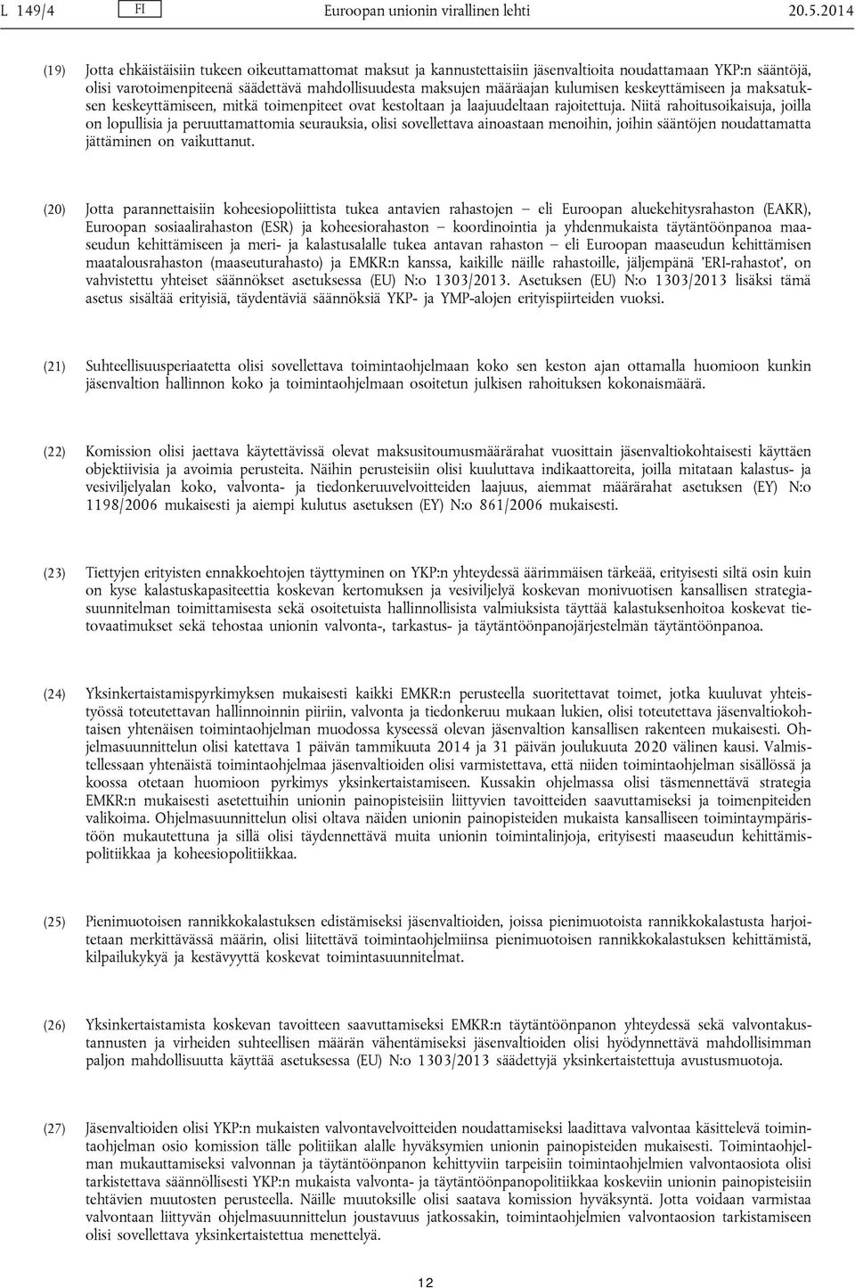 kulumisen keskeyttämiseen ja maksatuksen keskeyttämiseen, mitkä toimenpiteet ovat kestoltaan ja laajuudeltaan rajoitettuja.