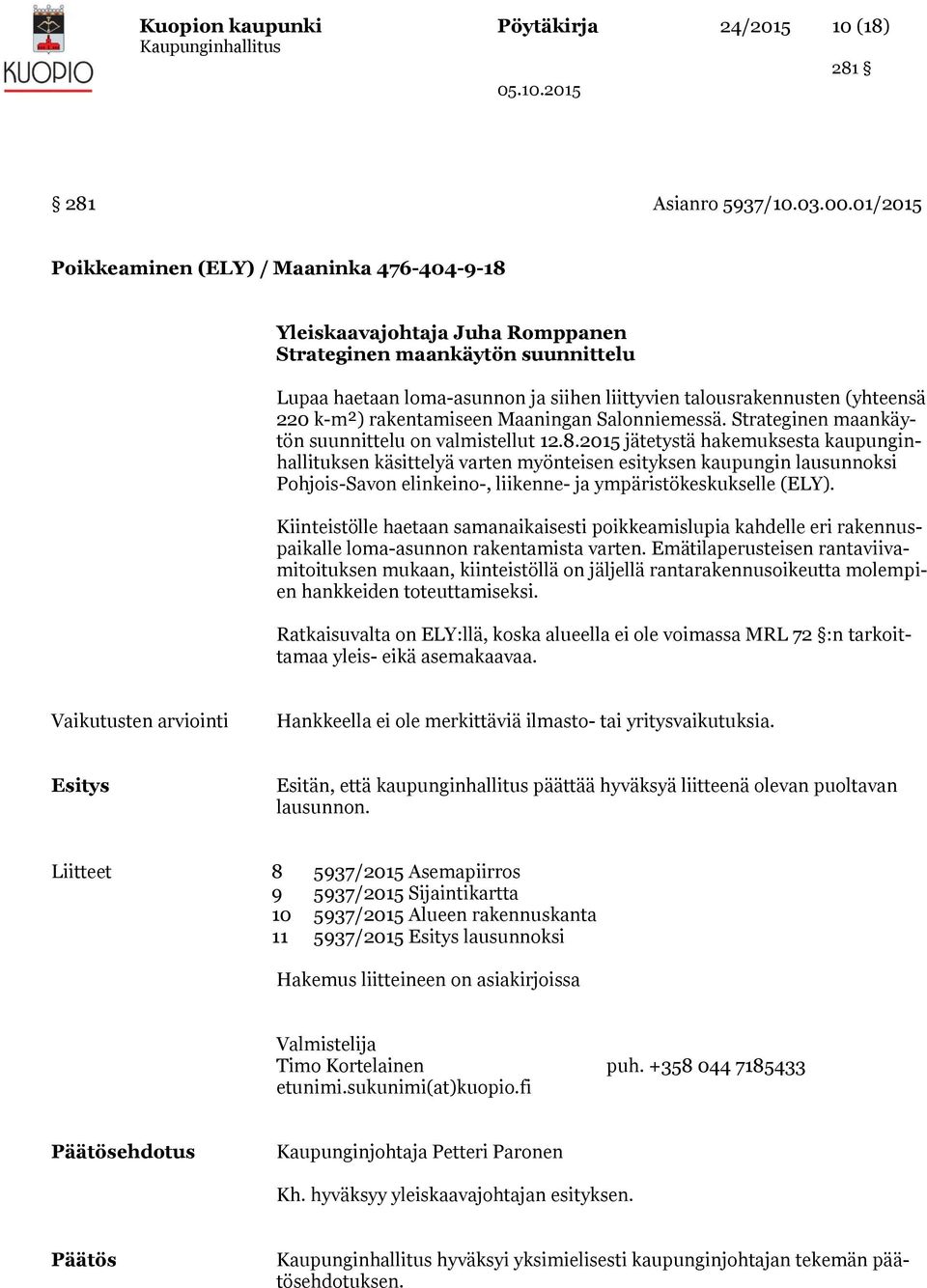 k-m²) rakentamiseen Maaningan Salonniemessä. Strateginen maankäytön suunnittelu on valmistellut 12.8.