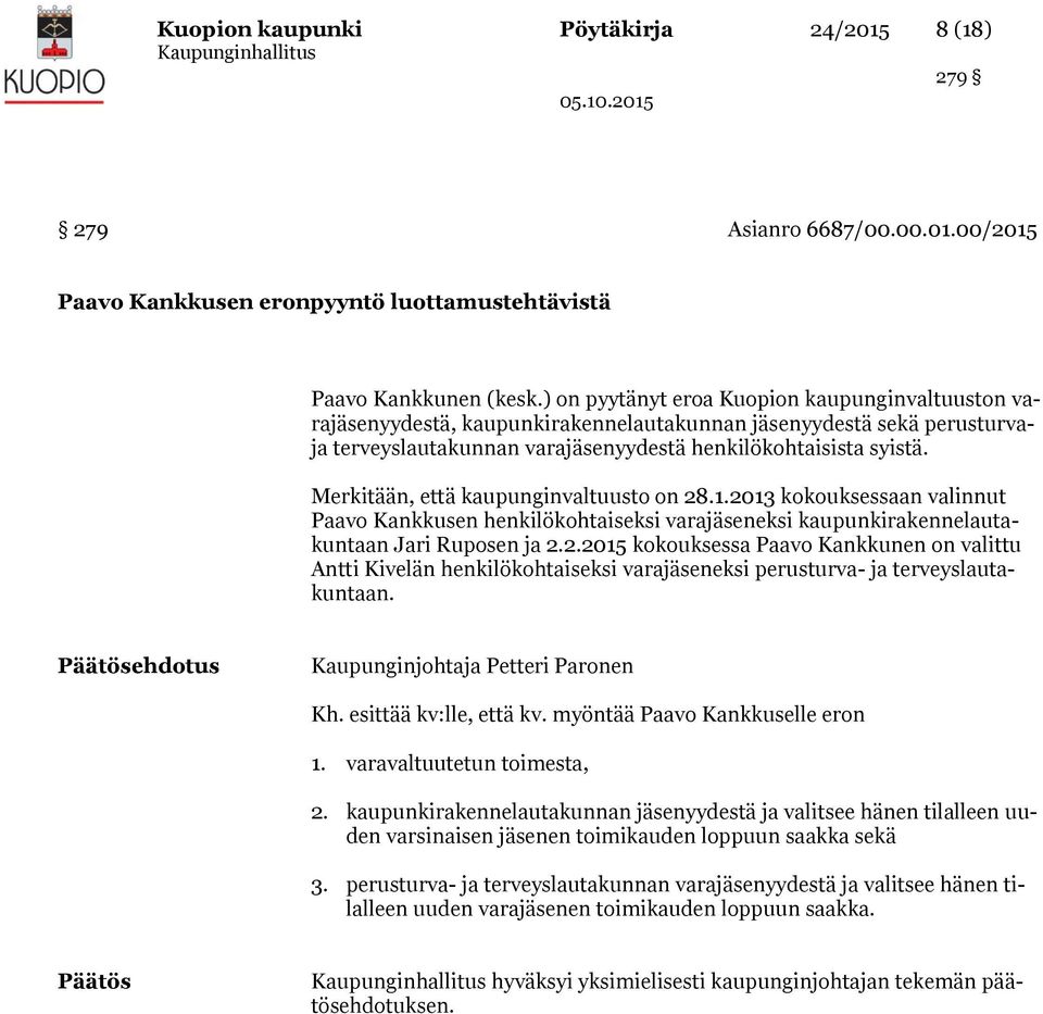 Merkitään, että kaupunginvaltuusto on 28.1.2013 kokouksessaan valinnut Paavo Kankkusen henkilökohtaiseksi varajäseneksi kaupunkirakennelautakuntaan Jari Ruposen ja 2.2. kokouksessa Paavo Kankkunen on valittu Antti Kivelän henkilökohtaiseksi varajäseneksi perusturva- ja terveyslautakuntaan.