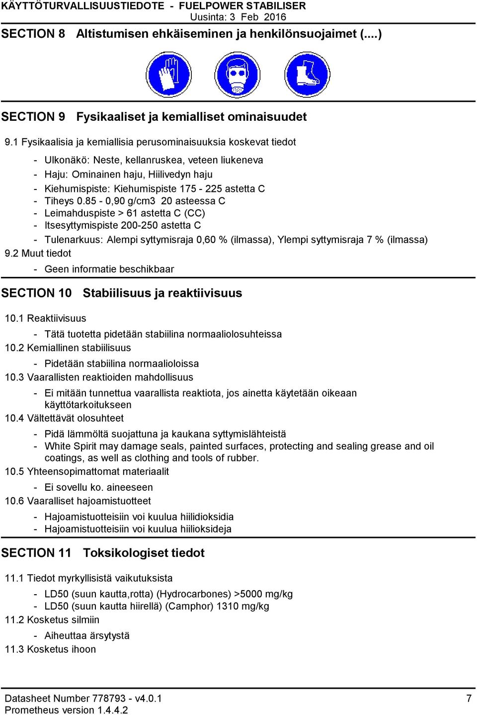 Tiheys 0.85 0,90 g/cm3 20 asteessa C Leimahduspiste > 61 astetta C (CC) Itsesyttymispiste 200250 astetta C Tulenarkuus: Alempi syttymisraja 0,60 % (ilmassa), Ylempi syttymisraja 7 % (ilmassa) 9.