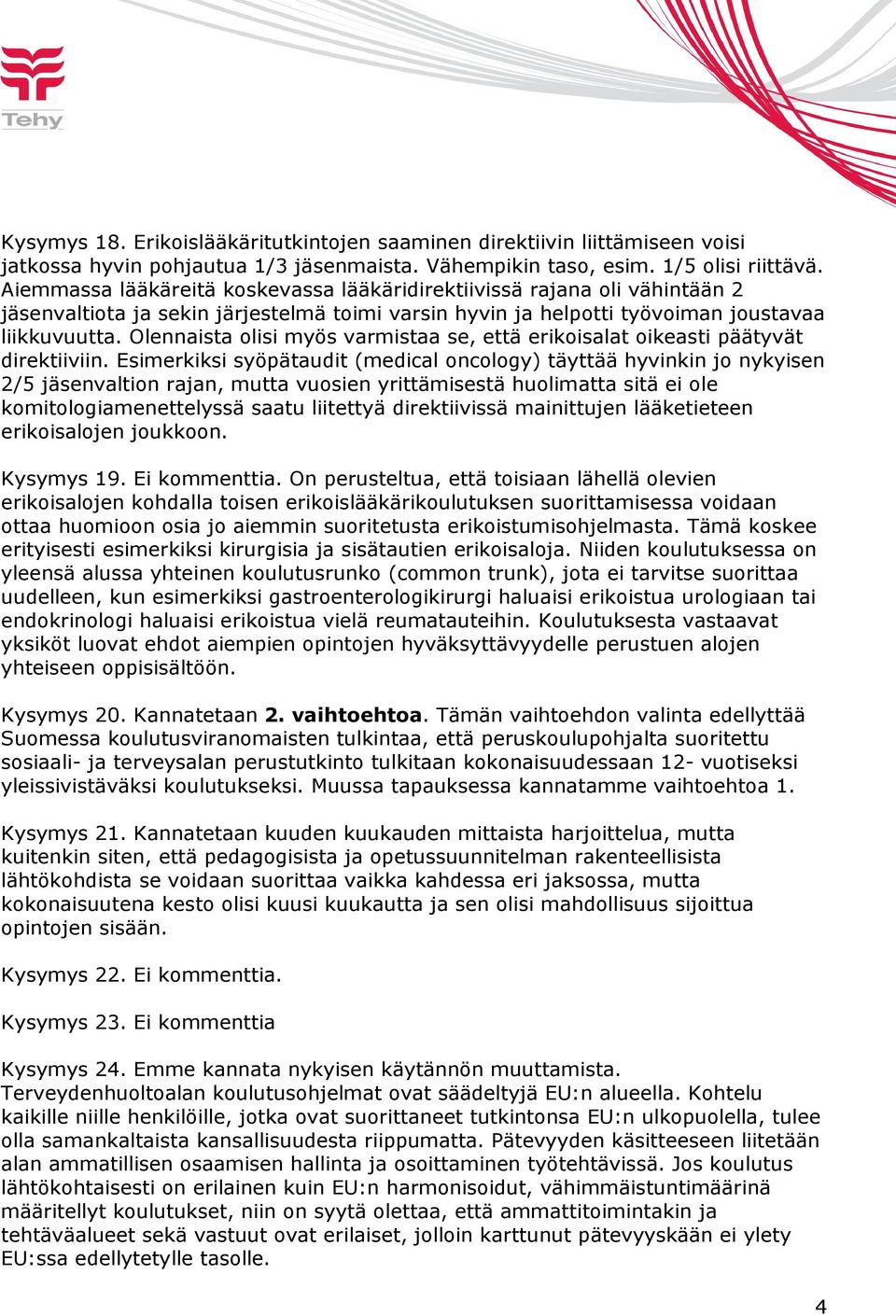 Olennaista olisi myös varmistaa se, että erikoisalat oikeasti päätyvät direktiiviin.