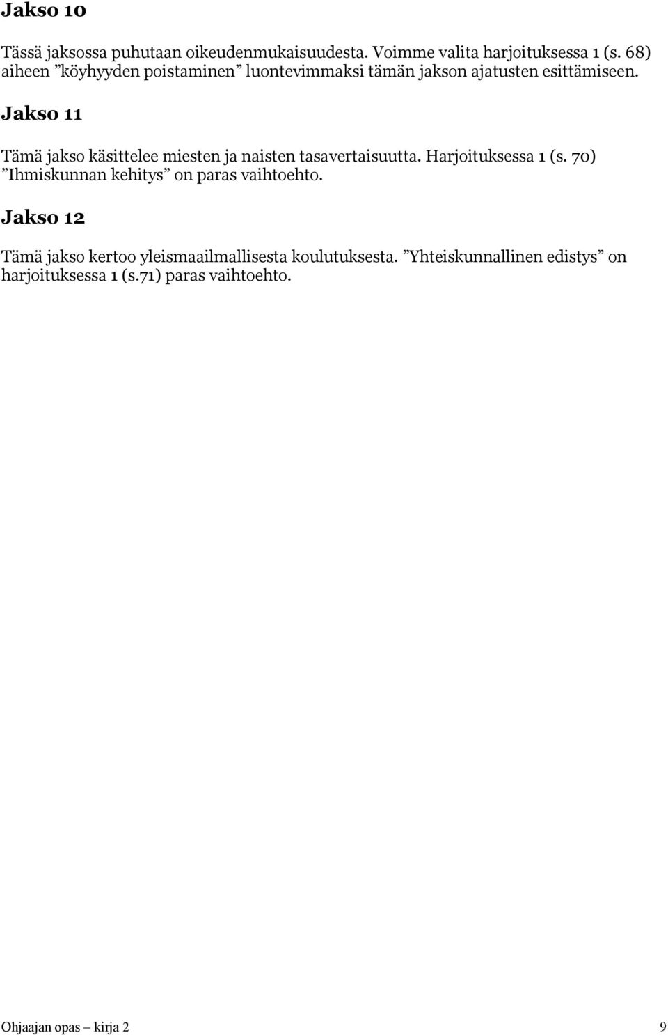 Jakso 11 Tämä jakso käsittelee miesten ja naisten tasavertaisuutta. Harjoituksessa 1 (s.