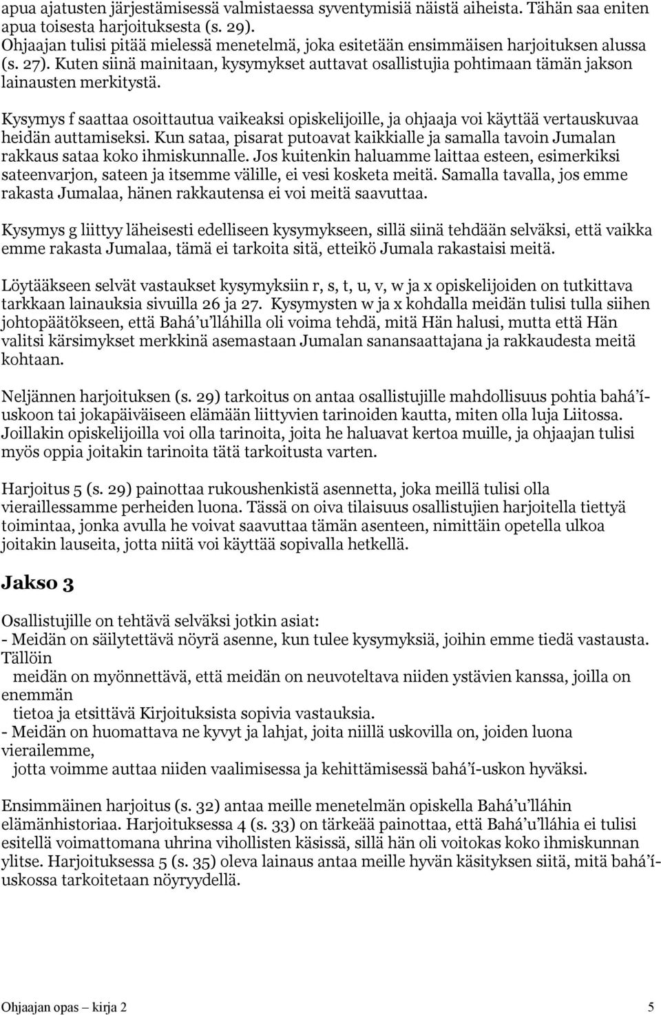 Kysymys f saattaa osoittautua vaikeaksi opiskelijoille, ja ohjaaja voi käyttää vertauskuvaa heidän auttamiseksi.