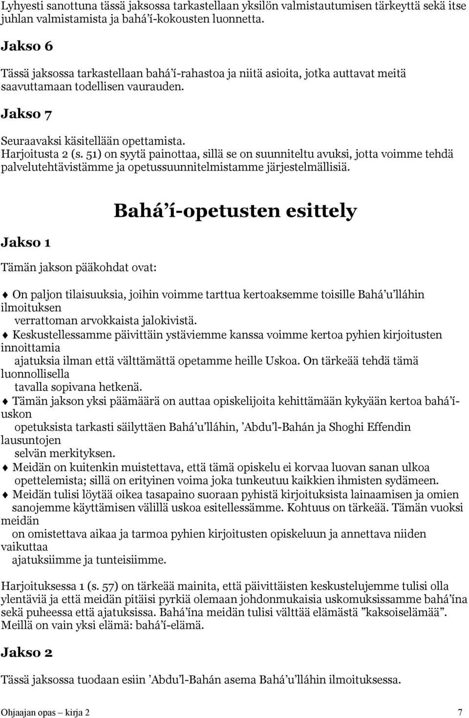 51) on syytä painottaa, sillä se on suunniteltu avuksi, jotta voimme tehdä palvelutehtävistämme ja opetussuunnitelmistamme järjestelmällisiä.