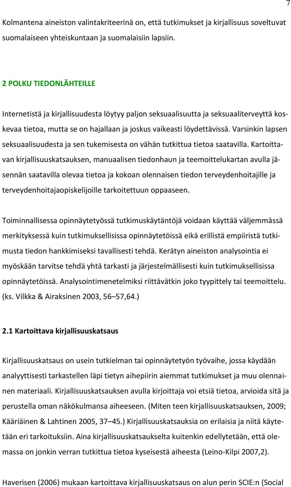 Varsinkin lapsen seksuaalisuudesta ja sen tukemisesta on vähän tutkittua tietoa saatavilla.